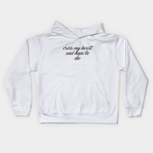 Cross my heart and hope to die Kids Hoodie